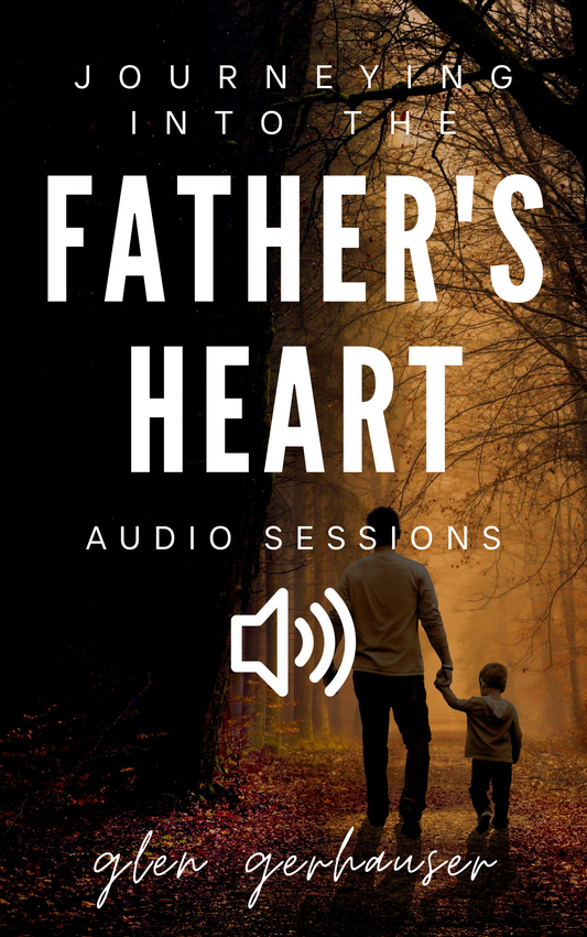 Journeying into the Father's Heart (Audio Sessions)
