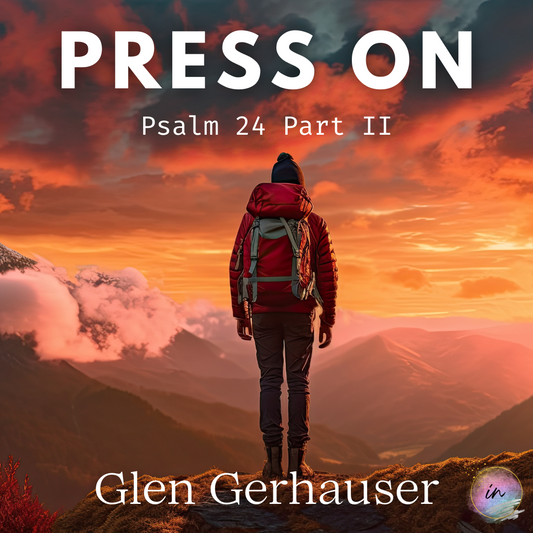 Press On: Psalm 24 Part II