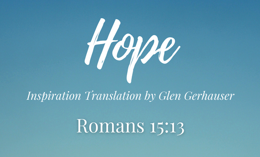 Hope - Romans 15:13 (Inspiration Translation)