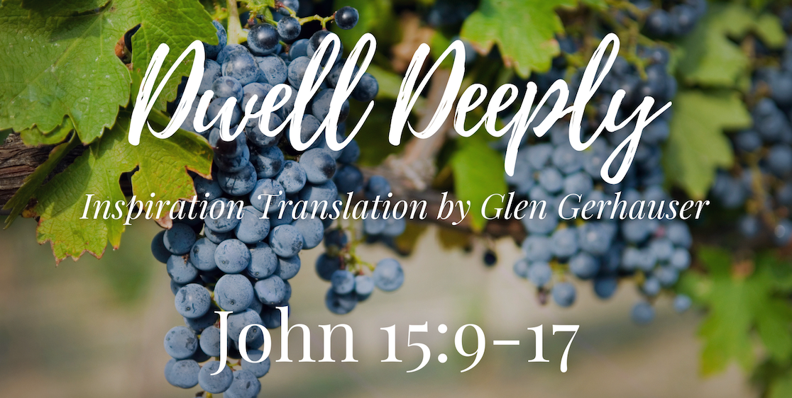 Dwell - John 15:1-17 (Inspiration Translation)