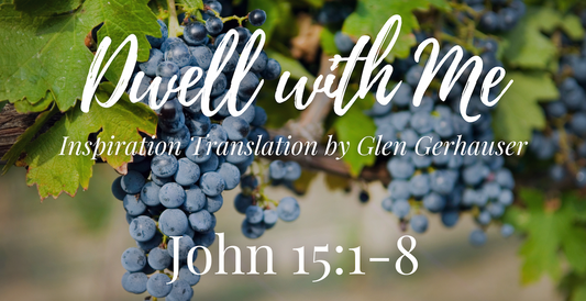 Dwell - John 15:1-17 (Inspiration Translation)