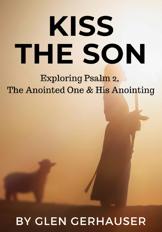 Kiss the Son: Exploring Psalm 2, The Anointed One & His Anointing (EBOOK)